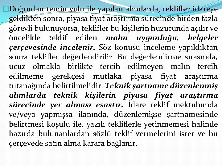 �Doğrudan temin yolu ile yapılan alımlarda, teklifler idareye geldikten sonra, piyasa fiyat araştırma sürecinde