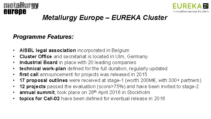 Metallurgy Europe – EUREKA Cluster Programme Features: • • • AISBL legal association incorporated