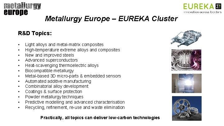 Metallurgy Europe – EUREKA Cluster R&D Topics: • • • • Light alloys and
