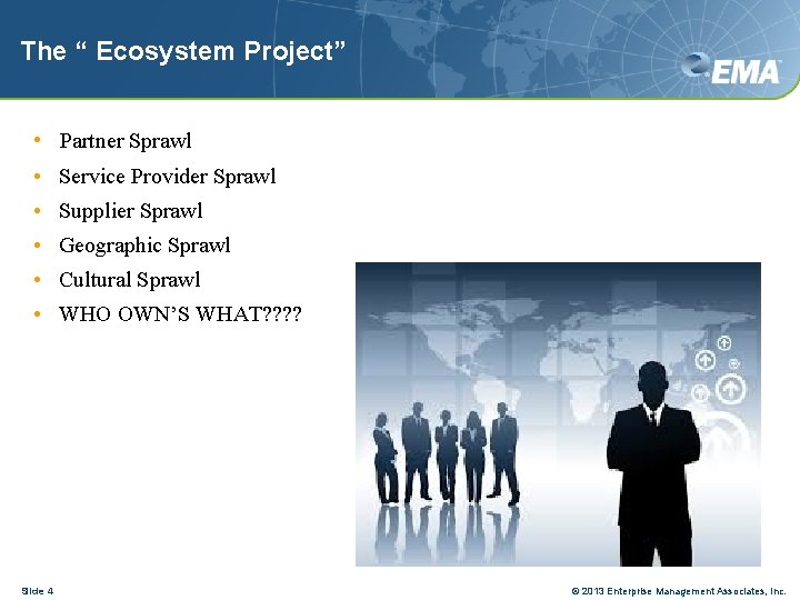 The “ Ecosystem Project” • Partner Sprawl • Service Provider Sprawl • Supplier Sprawl