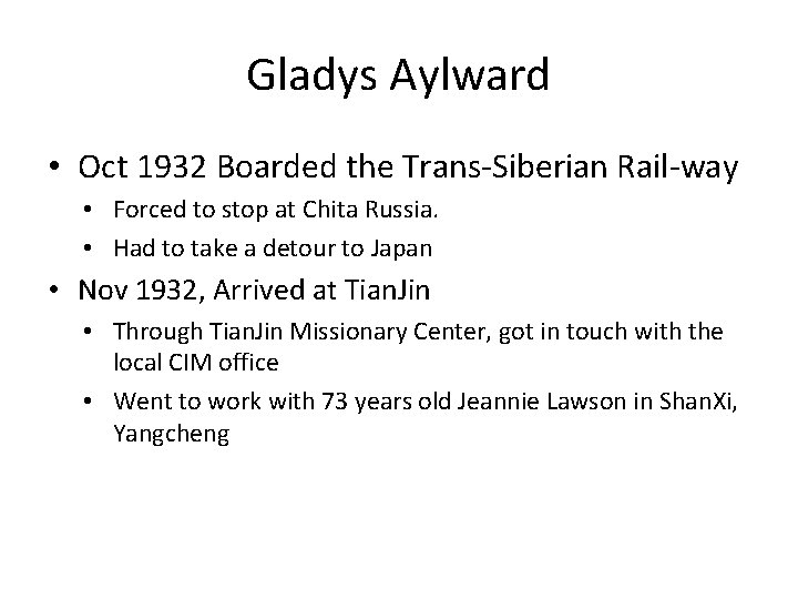 Gladys Aylward • Oct 1932 Boarded the Trans-Siberian Rail-way • Forced to stop at