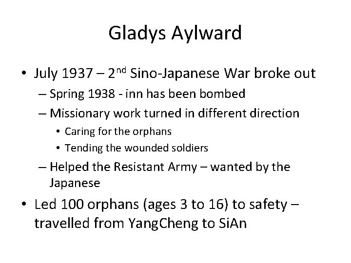 Gladys Aylward • July 1937 – 2 nd Sino-Japanese War broke out – Spring