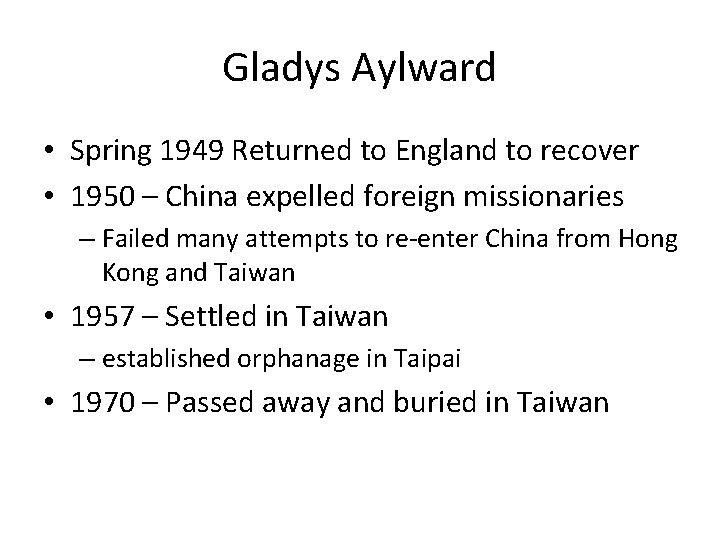 Gladys Aylward • Spring 1949 Returned to England to recover • 1950 – China