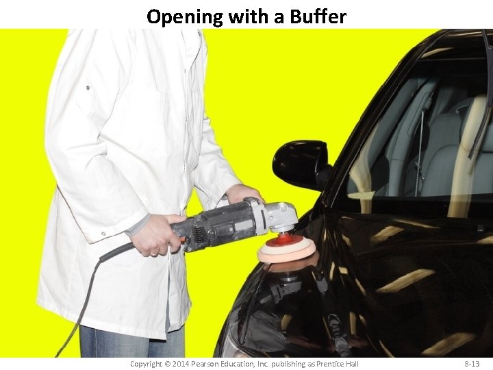 Opening with a Buffer Copyright © 2014 Pearson Education, Inc. publishing as Prentice Hall Opening with a Buffer Copyright © 2014 Pearson Education, Inc. publishing as Prentice Hall