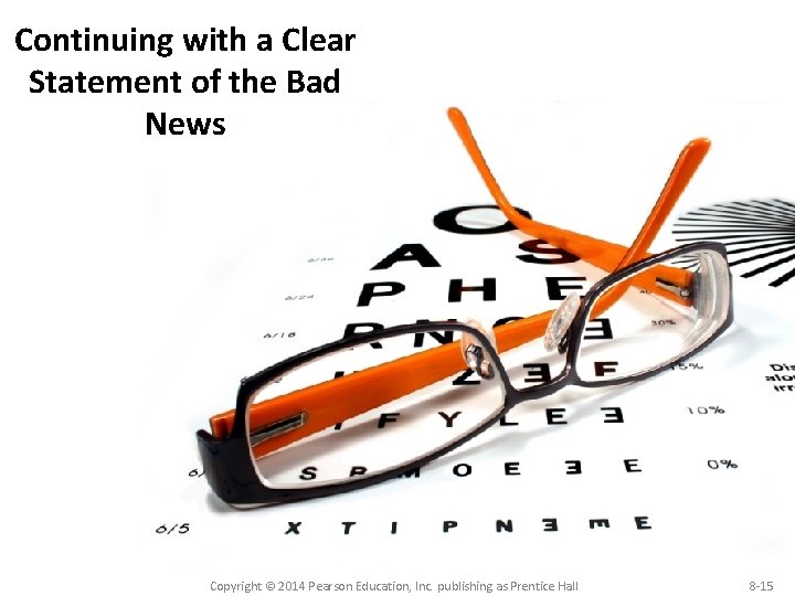 Continuing with a Clear Statement of the Bad News Copyright © 2014 Pearson Education, Continuing with a Clear Statement of the Bad News Copyright © 2014 Pearson Education,