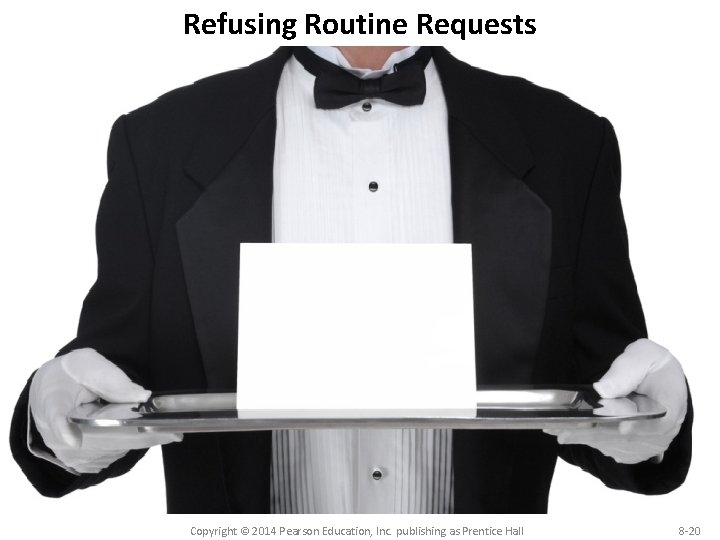Refusing Routine Requests Copyright © 2014 Pearson Education, Inc. publishing as Prentice Hall 8 Refusing Routine Requests Copyright © 2014 Pearson Education, Inc. publishing as Prentice Hall 8