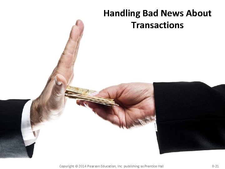 Handling Bad News About Transactions Copyright © 2014 Pearson Education, Inc. publishing as Prentice Handling Bad News About Transactions Copyright © 2014 Pearson Education, Inc. publishing as Prentice