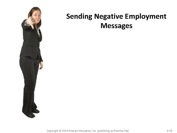 Sending Negative Employment Messages Copyright © 2014 Pearson Education, Inc. publishing as Prentice Hall Sending Negative Employment Messages Copyright © 2014 Pearson Education, Inc. publishing as Prentice Hall