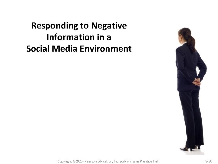 Responding to Negative Information in a Social Media Environment Copyright © 2014 Pearson Education, Responding to Negative Information in a Social Media Environment Copyright © 2014 Pearson Education,