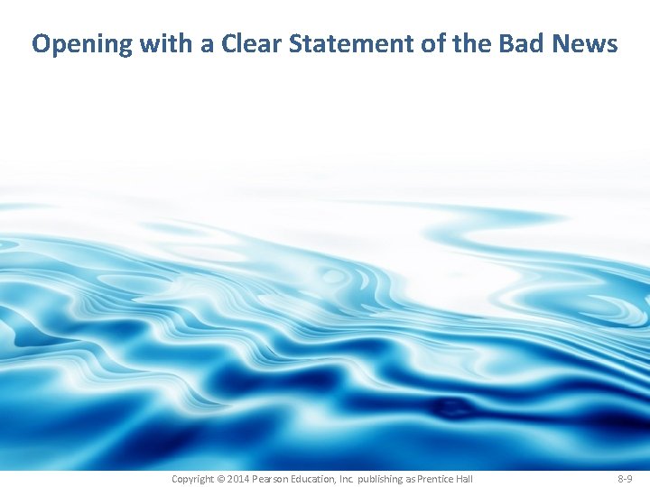 Opening with a Clear Statement of the Bad News Copyright © 2014 Pearson Education, Opening with a Clear Statement of the Bad News Copyright © 2014 Pearson Education,