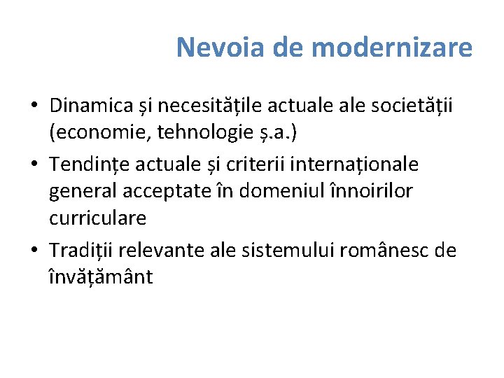 Nevoia de modernizare • Dinamica și necesitățile actuale societății (economie, tehnologie ș. a. )