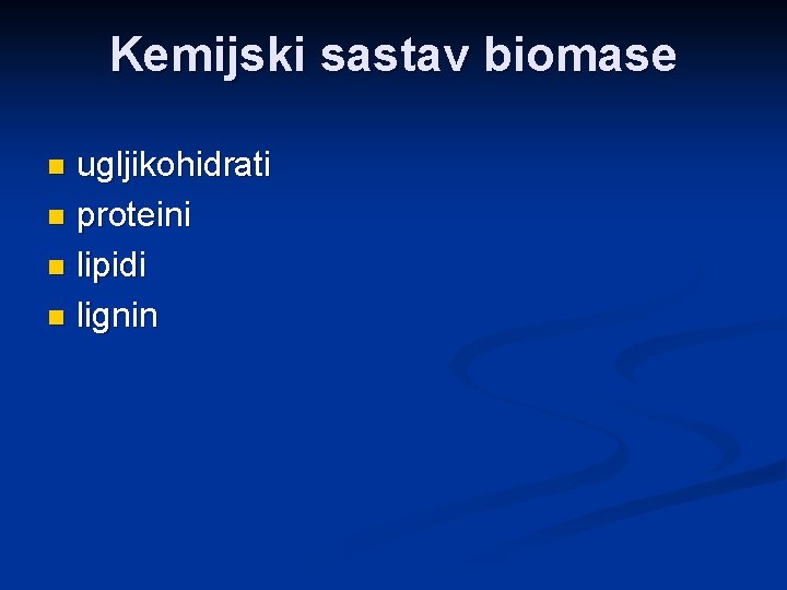Kemijski sastav biomase ugljikohidrati n proteini n lipidi n lignin n 