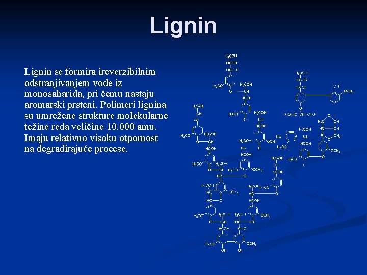 Lignin se formira ireverzibilnim odstranjivanjem vode iz monosaharida, pri čemu nastaju aromatski prsteni. Polimeri