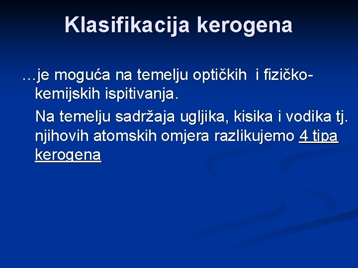 Klasifikacija kerogena …je moguća na temelju optičkih i fizičkokemijskih ispitivanja. Na temelju sadržaja ugljika,