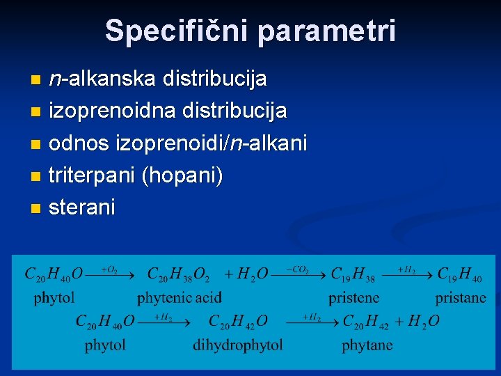 Specifični parametri n-alkanska distribucija n izoprenoidna distribucija n odnos izoprenoidi/n-alkani n triterpani (hopani) n