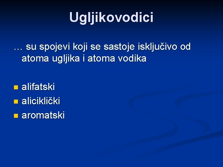 Ugljikovodici … su spojevi koji se sastoje isključivo od atoma ugljika i atoma vodika