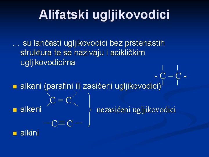 Alifatski ugljikovodici … su lančasti ugljikovodici bez prstenastih struktura te se nazivaju i acikličkim