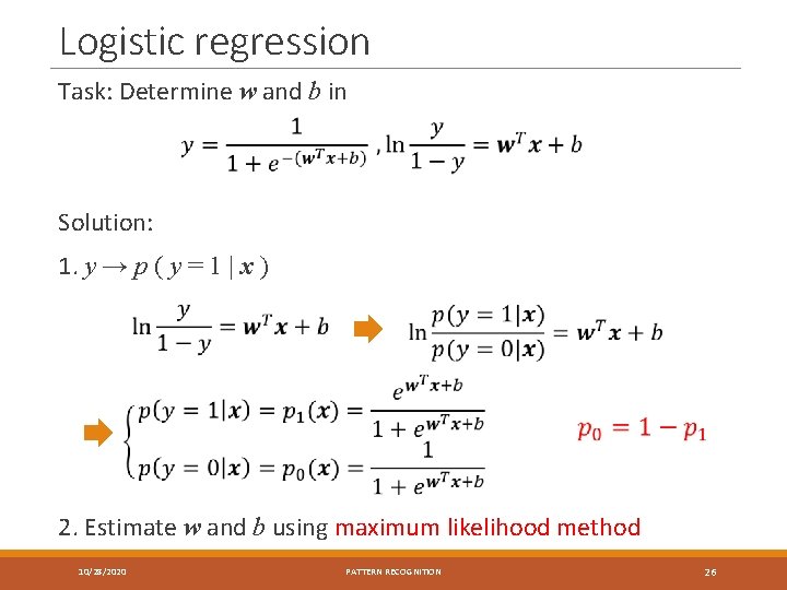 Logistic regression Task: Determine w and b in Solution: 1. y → p (