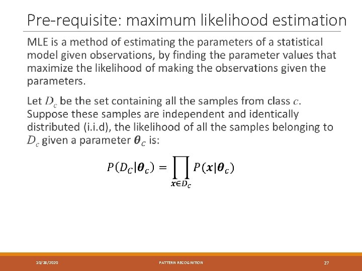 Pre-requisite: maximum likelihood estimation 10/28/2020 PATTERN RECOGNITION 27 