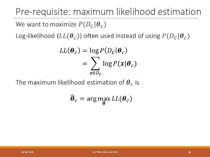 Pre-requisite: maximum likelihood estimation 10/28/2020 PATTERN RECOGNITION 28 