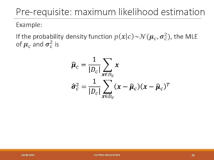 Pre-requisite: maximum likelihood estimation 10/28/2020 PATTERN RECOGNITION 29 