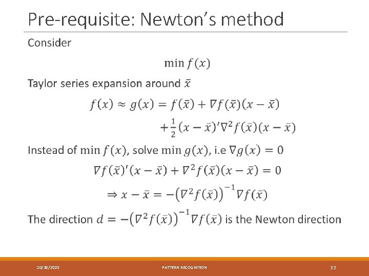 Pre-requisite: Newton’s method 10/28/2020 PATTERN RECOGNITION 33 