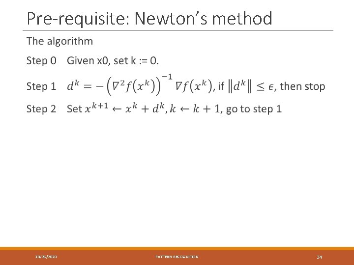 Pre-requisite: Newton’s method 10/28/2020 PATTERN RECOGNITION 34 