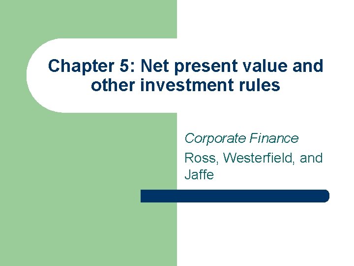 Chapter 5: Net present value and other investment rules Corporate Finance Ross, Westerfield, and