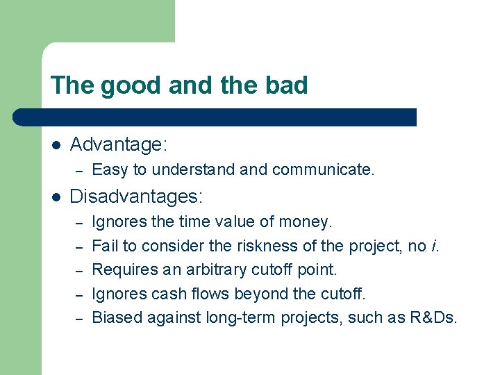 The good and the bad l Advantage: – l Easy to understand communicate. Disadvantages: