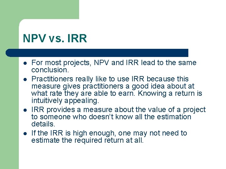 NPV vs. IRR l l For most projects, NPV and IRR lead to the