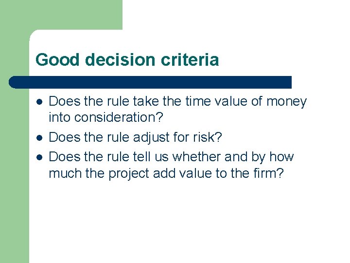 Good decision criteria l l l Does the rule take the time value of