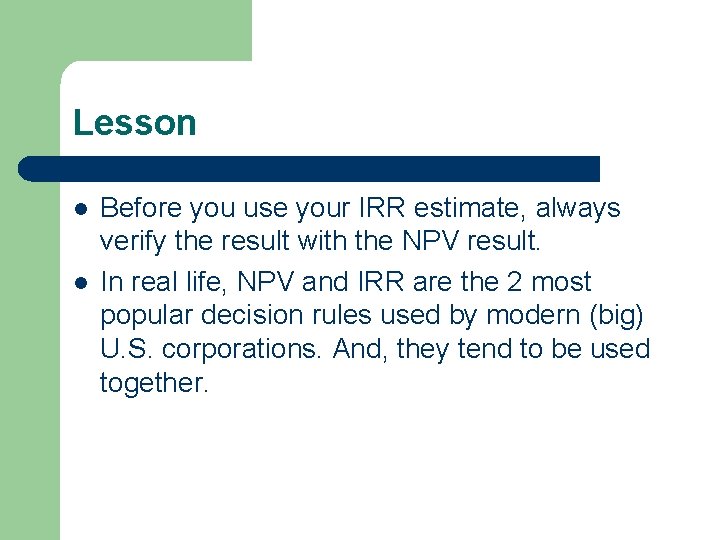 Lesson l l Before you use your IRR estimate, always verify the result with