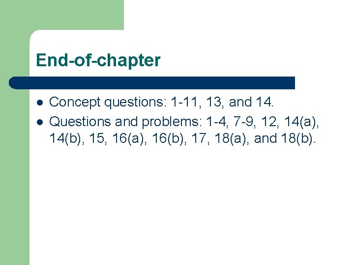 End-of-chapter l l Concept questions: 1 -11, 13, and 14. Questions and problems: 1
