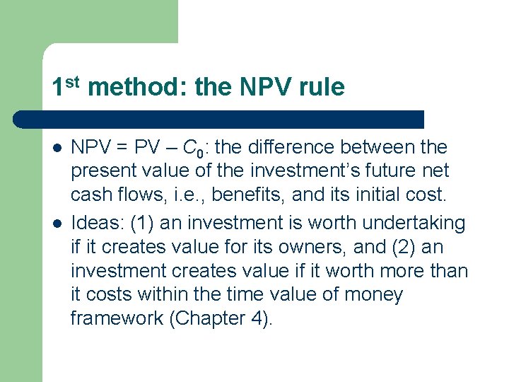 1 st method: the NPV rule l l NPV = PV – C 0: