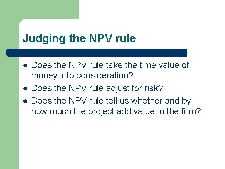 Judging the NPV rule l l l Does the NPV rule take the time