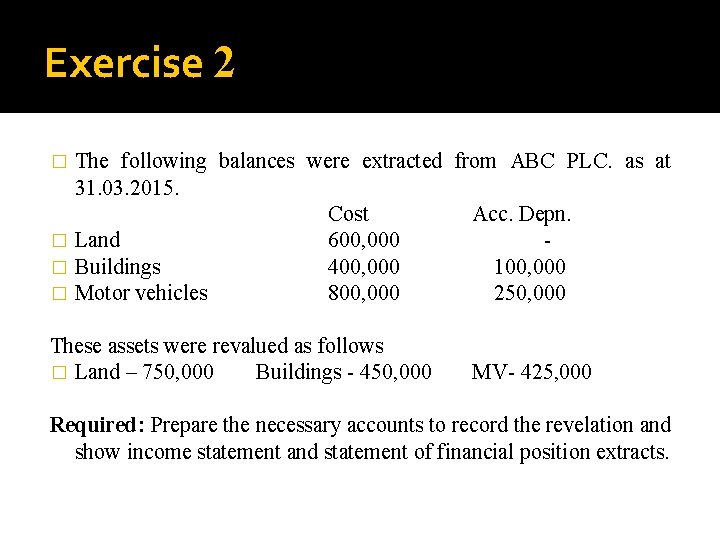 Exercise 2 The following balances were extracted from ABC PLC. as at 31. 03.