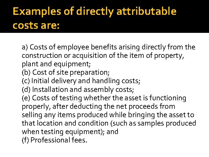  Examples of directly attributable costs are: a) Costs of employee benefits arising directly
