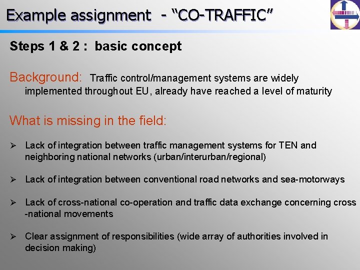 Example assignment - “CO-TRAFFIC” Steps 1 & 2 : basic concept Background: Traffic control/management