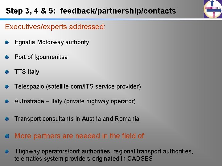 Step 3, 4 & 5: feedback/partnership/contacts Executives/experts addressed: Egnatia Motorway authority Port of Igoumenitsa