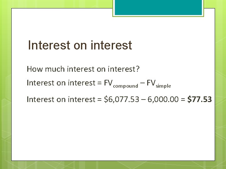 Interest on interest How much interest on interest? Interest on interest = FVcompound –