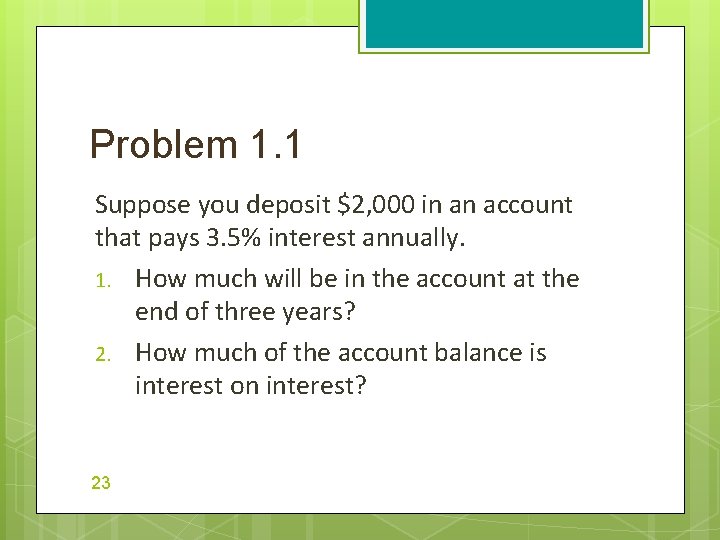 Problem 1. 1 Suppose you deposit $2, 000 in an account that pays 3.