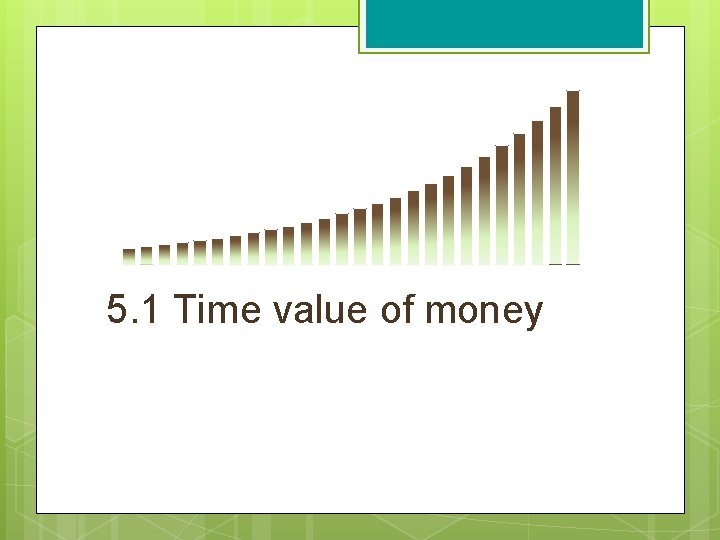 5. 1 Time value of money 