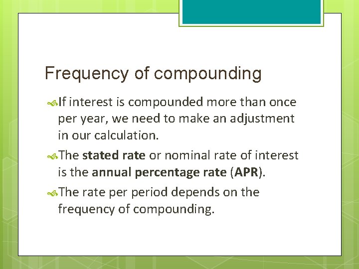 Frequency of compounding If interest is compounded more than once per year, we need