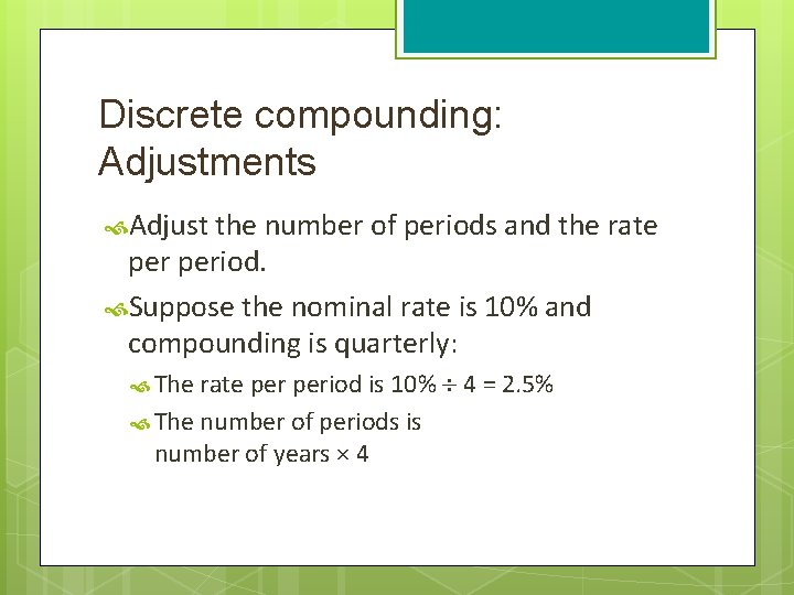 Discrete compounding: Adjustments Adjust the number of periods and the rate period. Suppose the
