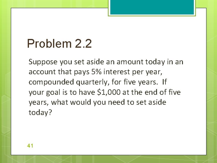 Problem 2. 2 Suppose you set aside an amount today in an account that