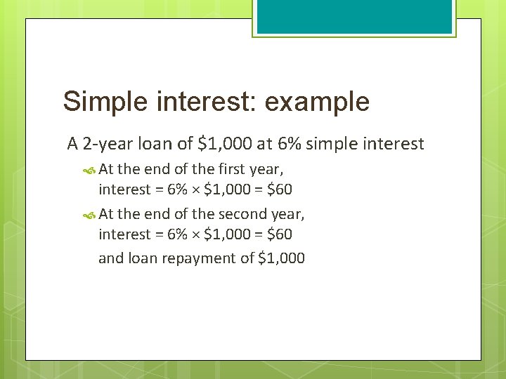 Simple interest: example A 2 -year loan of $1, 000 at 6% simple interest