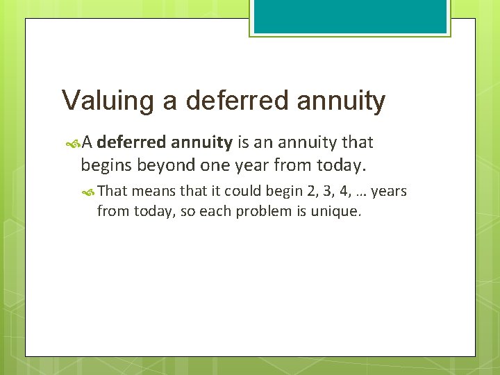 Valuing a deferred annuity A deferred annuity is an annuity that begins beyond one