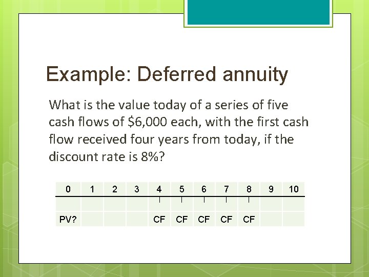 Example: Deferred annuity What is the value today of a series of five cash