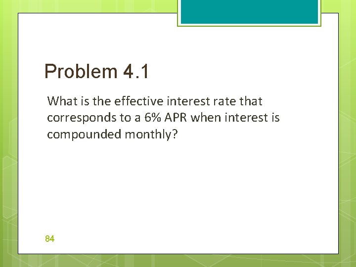 Problem 4. 1 What is the effective interest rate that corresponds to a 6%