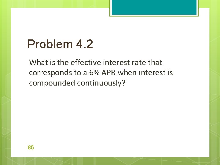 Problem 4. 2 What is the effective interest rate that corresponds to a 6%
